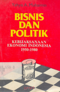 Image of Bisnis Dan Politik: Kebijaksanaan Ekonomi Indonesia 1950-1980
