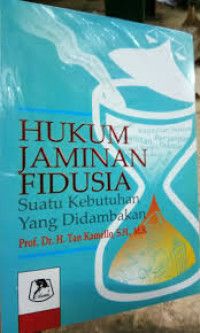 Image of Hukum Jaminan Fidusia : Suatu Kebutuhan Yang Di dambakan