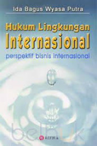 Image of Hukum Lingkungan Internasional: Perspektif Bisnis Internasional