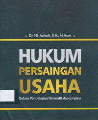 Image of Hukum persaingan Usaha: dalam pendekatan normatif dan empiris