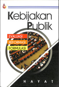 Image of Kebijakan Publik : Evaluasi, Reformasi, Formulasi
