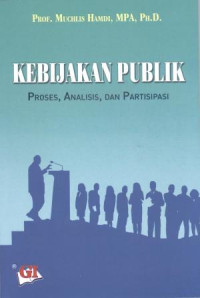 Image of Kebijkan Publik : Proses, Analisis, dan Partisipasi